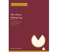 The Cheese Making Log: A Guided Journal for Crafting, Aging & Troubleshooting Homemade Cheese
