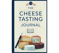 The Cheese Tasting Journal: Premium Log Book with a Unique Flavor Wheel for Recording Taste Experiences: Also Includes: Inventory, Wishlists, Education Tracker, and Recipe Organizer!
