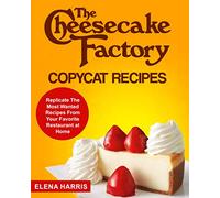 The Cheesecake Factory Copycat Recipes: Replicate The Most Wanted Recipes From Your Favorite Restaurant at Home: 3 (Copycat Cookbooks On A Budget)