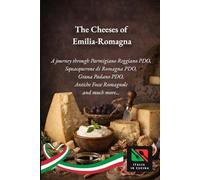 The Cheeses of Emilia-Romagna: Journey through Parmigiano Reggiano PDO, Squacquerone di Romagna PDO, Grana Padano PDO, the Ancient Fossa Cheeses of ... and Quality - Flavors of Emilia-Romagna)