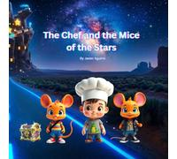 The Chef and the Mice of the Stars: A Magical Culinary Adventure for Junior Chefs (Pepe & Mikey Adventures)
