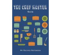 The Chef Master Notebook: The Cooking Notebook: 6 in x 9 in 140+ Make your own recipe book by filling it in with your favorite recipes