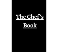 The Chef’s Book: A Personal Recipe Journal And Notebook For Culinary Creativity: Recipe Notebook, 50 Of Your Favorite And Best Recipes In One Place.