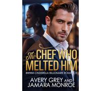 The Chef Who Melted Him: BWWM Billionaire Cinderella Romance (Steamy Billionaire Quick Reads)