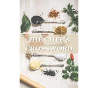 THE CHEF'S CROSSWORD: Savory Food & Cooking Crossword Challenges | 124 Pages, 50+ Puzzles | 6 x 9 Inches, Large Print Edition | Solutions Included