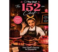 The Chef's Secret to Desserts: From My Kitchen to Your Heart: Secrets to Unforgettable Desserts.