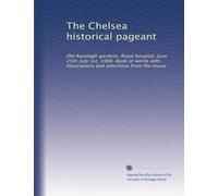The Chelsea historical pageant: Old Ranelagh gardens, Royal hospital, June 25th-July 1st, 1908. Book of words with illustrations and selections from the music