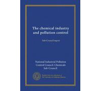 The chemical industry and pollution control: Sub-Council report