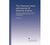The Chemical news and journal of physical science: A journal of practical chemistry in all its applications to pharmacy, arts, and manufacturers (Volume 3)