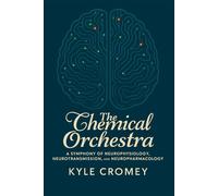 The Chemical Orchestra: A Symphony of Neurophysiology, Neurotransmission, and Neuropharmacology (The Pharmacy Mastery Series)