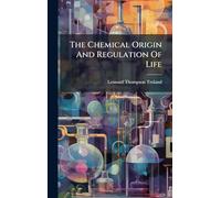 The Chemical Origin And Regulation Of Life