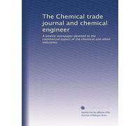 The Chemical trade journal and chemical engineer: A weekly newspaper devoted to the commercial aspect of the chemical and allied industries