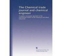 The Chemical trade journal and chemical engineer: A weekly newspaper devoted to the commercial aspect of the chemical and allied industries: Volume 1