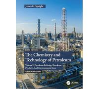 The Chemistry and Technology of Petroleum: Volume 2: Petroleum Refining, Petroleum Products, And Environmental Issues (Chemical Industries)