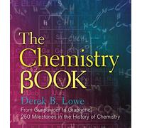 The Chemistry Book: From Gunpowder to Graphene, 250 Milestones in the History of Chemistry (Union Square & Co. Milestones)