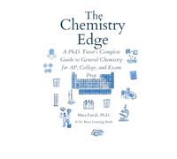 The Chemistry Edge: A Ph.D. Tutor's Complete Guide to General Chemistry for AP, College, and Exam Prep