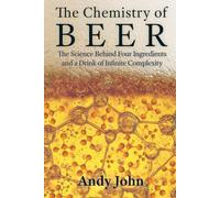 The Chemistry of Beer: The Science Behind Four Ingredients and a Drink of Infinite Complexity (The Chemistry of Food & Drinks)