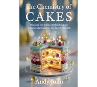 The Chemistry of Cakes: Discover the Science Behind Baking: A Molecular Guide to the Perfect Crumb (The Chemistry of Food & Drinks)