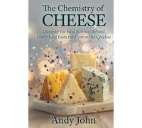 The Chemistry of Cheese: Discover the Real Science Behind Everything from the Cow to the Cracker (The Chemistry of Food & Drinks)
