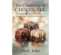 The Chemistry of Chocolate: Discover the Science of Cocoa, Tempering and the Perfect Snap (The Chemistry of Food & Drinks)