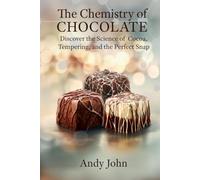 The Chemistry of Chocolate: Discover the Science of Cocoa, Tempering and the Perfect Snap (The Chemistry of Food & Drinks)