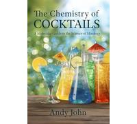 The Chemistry of Cocktails: A Molecular Guide to the Science of Mixology (The Chemistry of Food & Drinks)