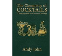 The Chemistry of Cocktails: A Molecular Guide to the Science of Mixology (The Chemistry of Food & Drinks)