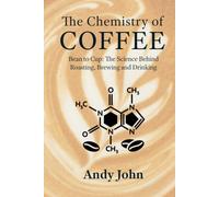 The Chemistry of Coffee: Bean to Cup: The Science Behind Roasting, Brewing and Drinking (The Chemistry of Food & Drinks)