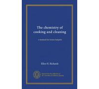 The chemistry of cooking and cleaning: a manual for house keepers