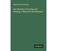 The Chemistry of Cooking and Cleaning. A Manual for Housekeepers