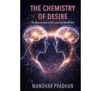 The Chemistry of Desire: The Neuroscience of Sex, Love, and Attachment