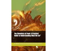 The Chemistry of Food: A Practical Guide to Understanding What We Eat"