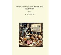 The Chemistry of Food and Nutrition (Classic Books)