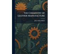The Chemistry of Leather Manufacture