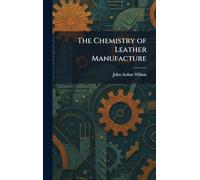 The Chemistry of Leather Manufacture