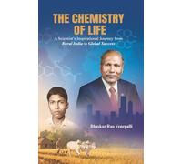 The Chemistry of Life: A Scientist's Inspirational Journey from Rural India to Global Success