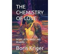 THE CHEMISTRY OF LOVE: DESIRE, ATTACHMENT, AND MEANING (SCIENCE AND COSMOS)