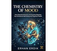 THE CHEMISTRY OF MOOD: How Essential Minerals and Enzymes Regulate Your Emotional Well-being and Cognitive Health