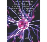 The Chemistry of Xenon “Noble Gas" and its Physical and Theoretical Compounds I: A Theses of Potential High-Energy Materials and Intermediates