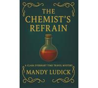 The Chemist's Refrain: A Clara Everhart Time Travel Mystery (Clara Everhart Time Travel Mysteries)