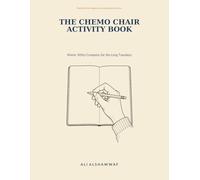 The Chemo Chair Activity Book: Warm, Witty Company for the Long Tuesdays - Word Searches, Crosswords, Riddles & Reflections for Days in the Chair (Books for the Chapters No One Prepared You For)