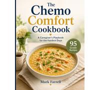 The Chemo Comfort Cookbook: A Caregiver's Playbook for the Hardest Days