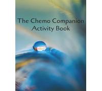 THE CHEMO COMPANION ACTIVITY BOOK: A Relaxing Collection of Word Searches, Sudoku, Mazes, and Crosswords for Treatment Appointments. LARGE PRINT | 120 pages | 8.5 x 11 inches
