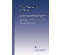 The Chernobyl accident: Hearing before the Committee on Energy and Natural Resources, United States Senate, Ninety-ninth Congress, second session on ... the domestic nuclear industry, June 19, 1986
