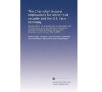 The Chernobyl disaster implications for world food security and the U.S. farm economy: Hearing before the Subcommittee on Agriculture and ... Congress, second session, May 5, 1986
