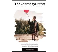 The Chernobyl Effect: How a Nuclear Disaster Sparked Radiophobia