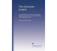 The Cherokee project: A comprehensive report on the planning, design, construction, and initial operations of the Cherokee project