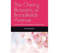The Cherry Blossoms of Broadfields Avenue: A memoir of love, separation, loss and hope.