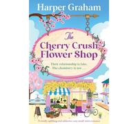 The Cherry Crush Flower Shop: A totally uplifting and addictive cozy small-town romance: 3 (Maple Falls)