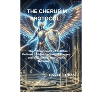 THE CHERUBIM PROTOCOL: The 7 Dimensions of Spiritual Defense, Hidden Archangel Prayers, and Reclaiming Your Divine Borders: 2 (The Forbidden Chronicles Series)